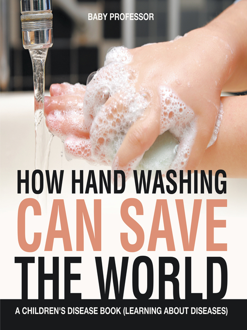 Cover of How Hand Washing Can Save the World--A Children's Disease Book (Learning About Diseases)